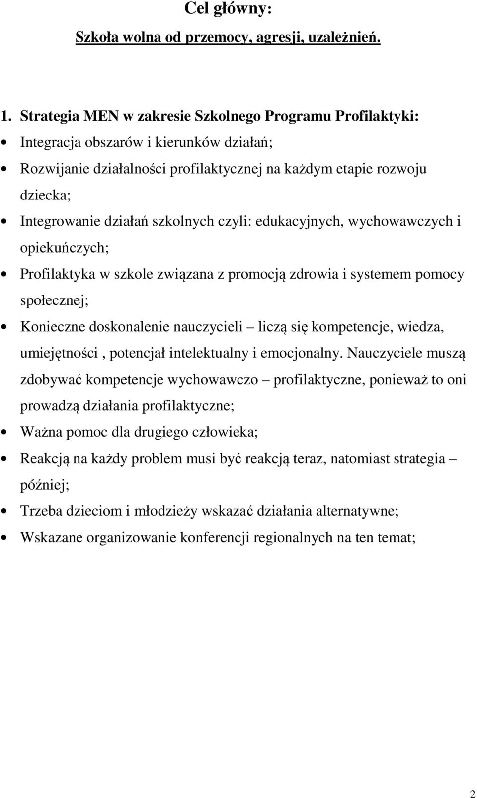 szkolnych czyli: edukacyjnych, wychowawczych i opiekuńczych; Profilaktyka w szkole związana z promocją zdrowia i systemem pomocy społecznej; Konieczne doskonalenie nauczycieli liczą się kompetencje,