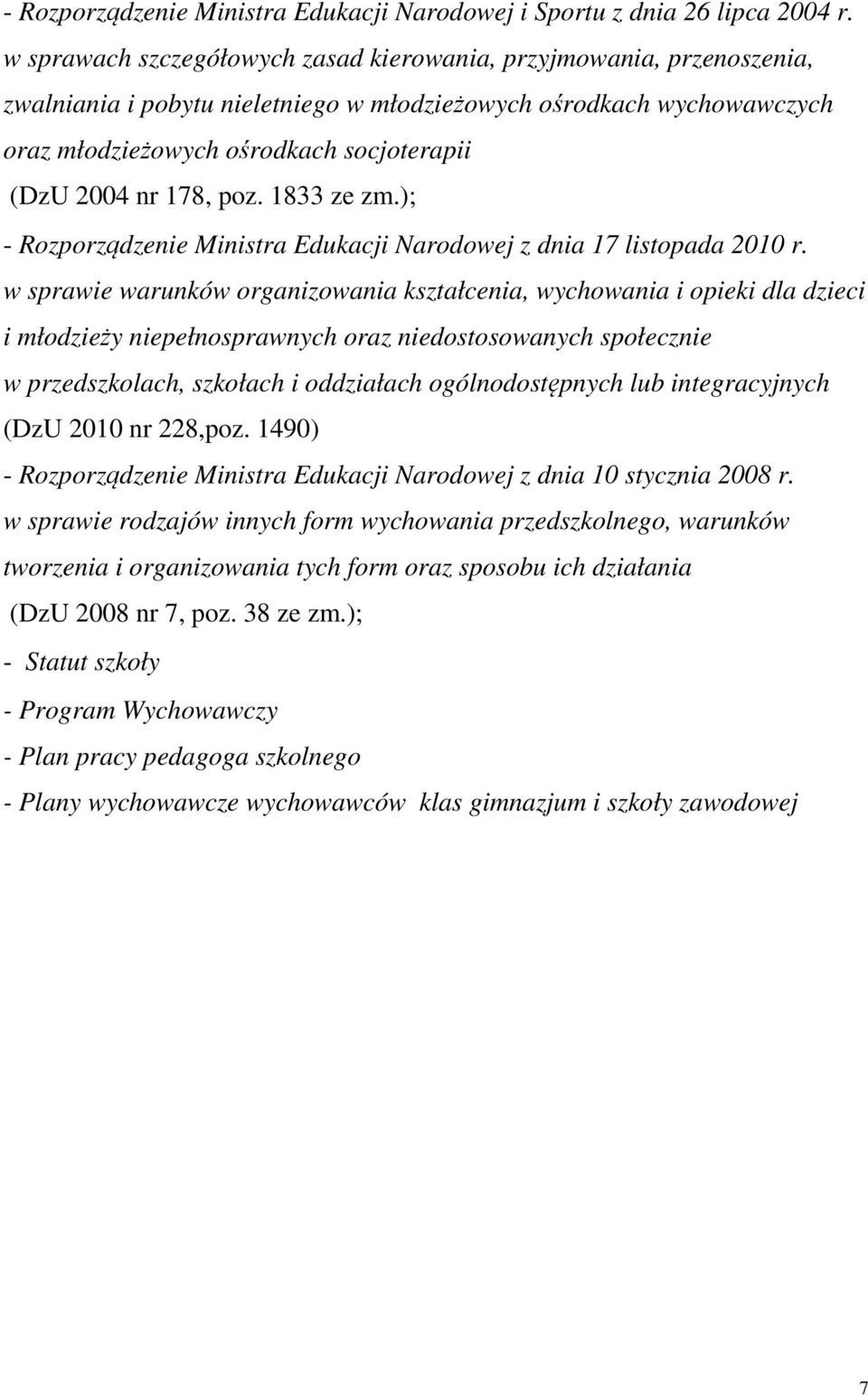 178, poz. 1833 ze zm.); - Rozporządzenie Ministra Edukacji Narodowej z dnia 17 listopada 2010 r.