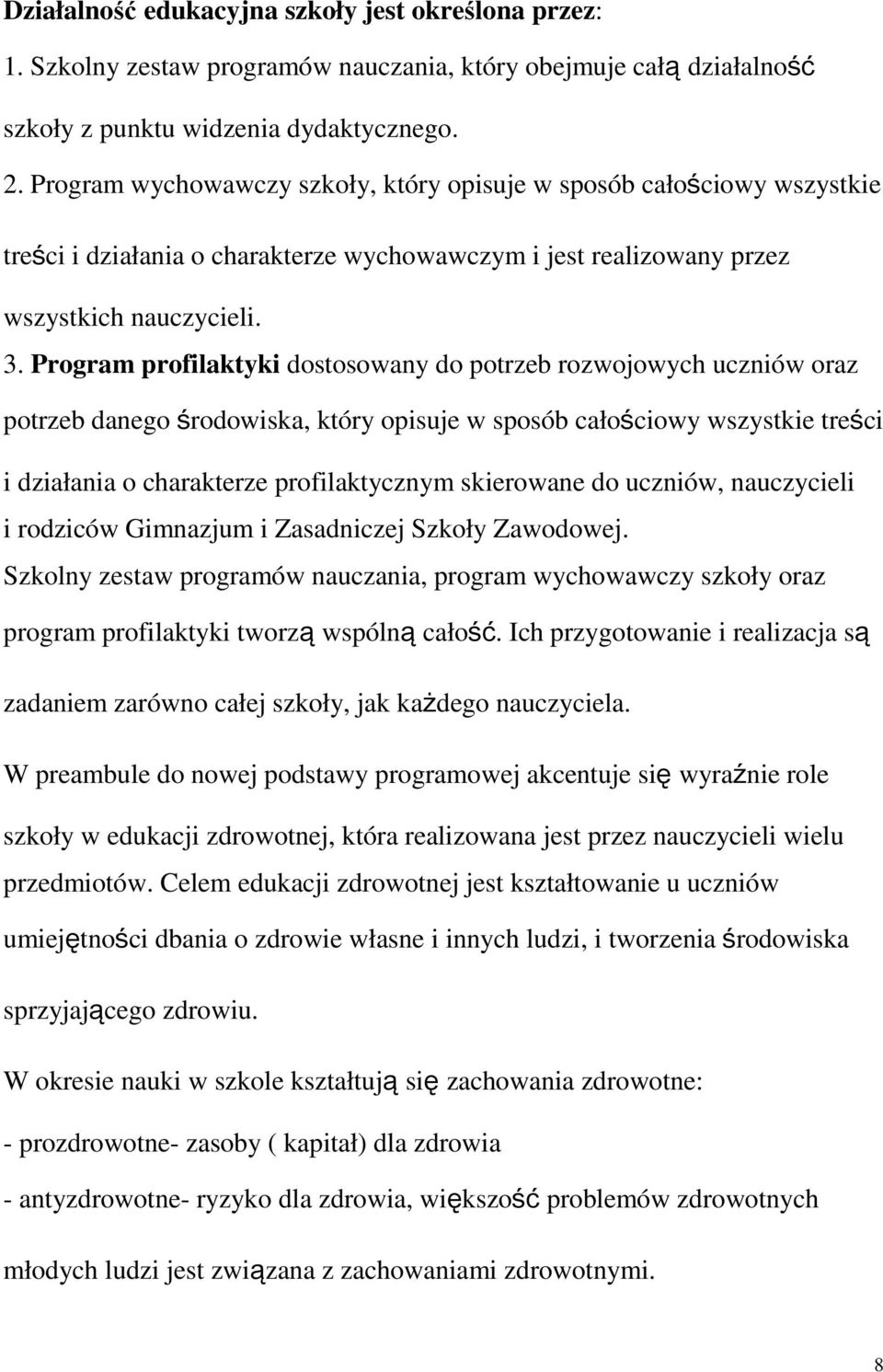 Program profilaktyki dostosowany do potrzeb rozwojowych uczniów oraz potrzeb danego środowiska, który opisuje w sposób całościowy wszystkie treści i działania o charakterze profilaktycznym skierowane