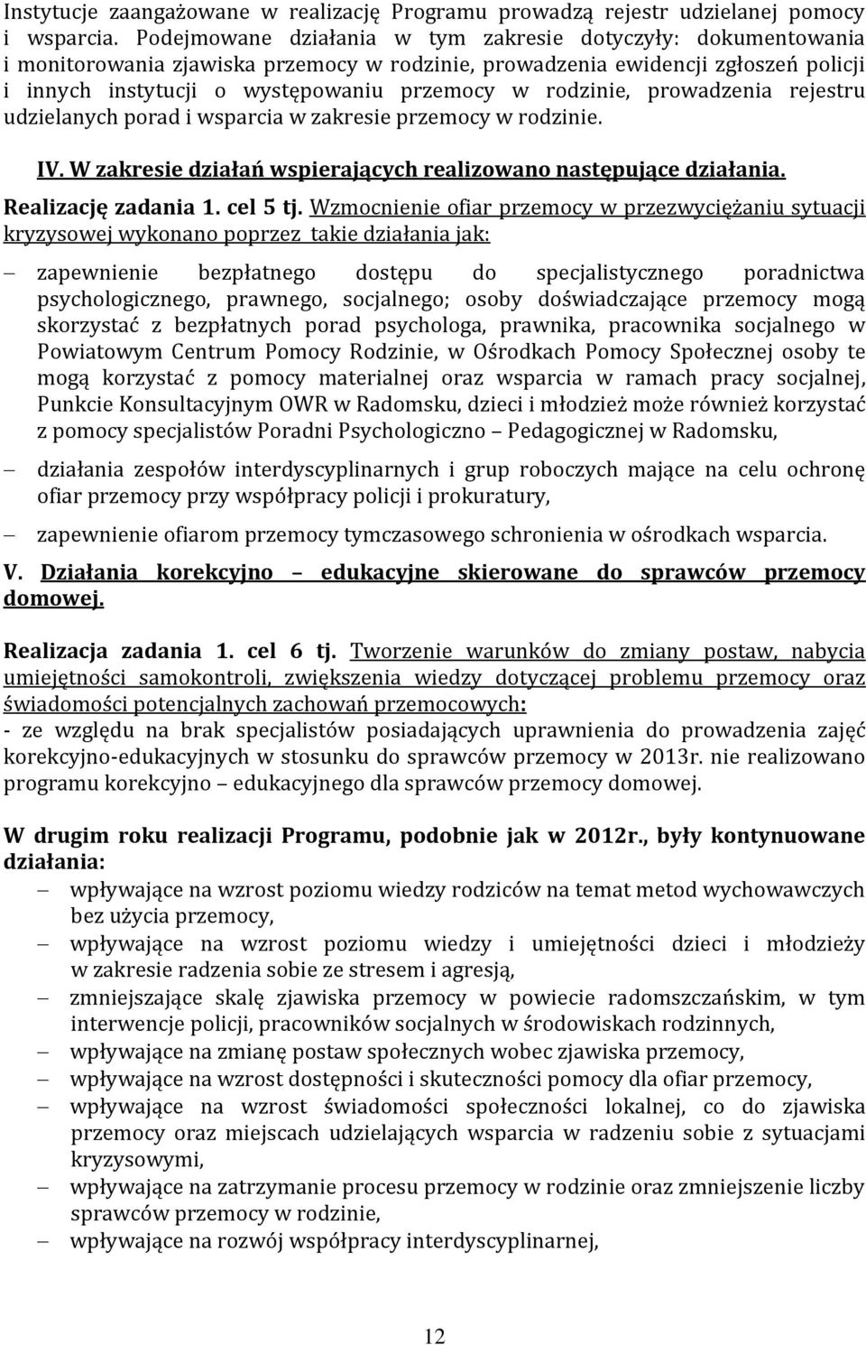 rodzinie, prowadzenia rejestru udzielanych porad i wsparcia w zakresie przemocy w rodzinie. IV. W zakresie działań wspierających realizowano następujące działania. Realizację zadania 1. cel 5 tj.