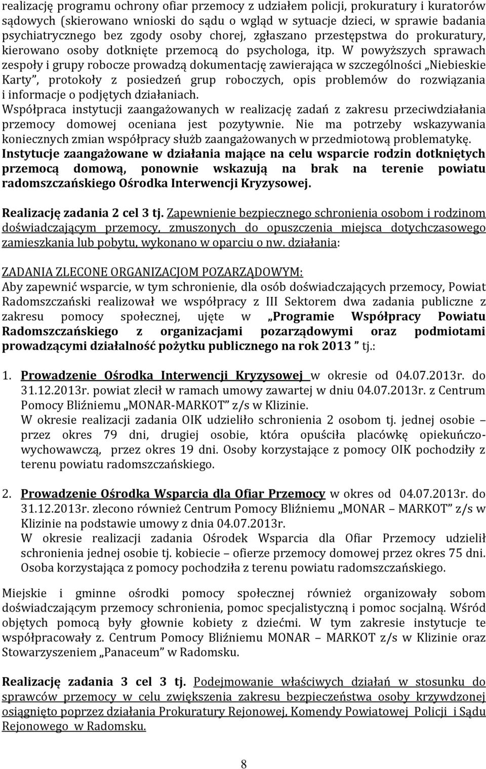 W powyższych sprawach zespoły i grupy robocze prowadzą dokumentację zawierająca w szczególności Niebieskie Karty, protokoły z posiedzeń grup roboczych, opis problemów do rozwiązania i informacje o