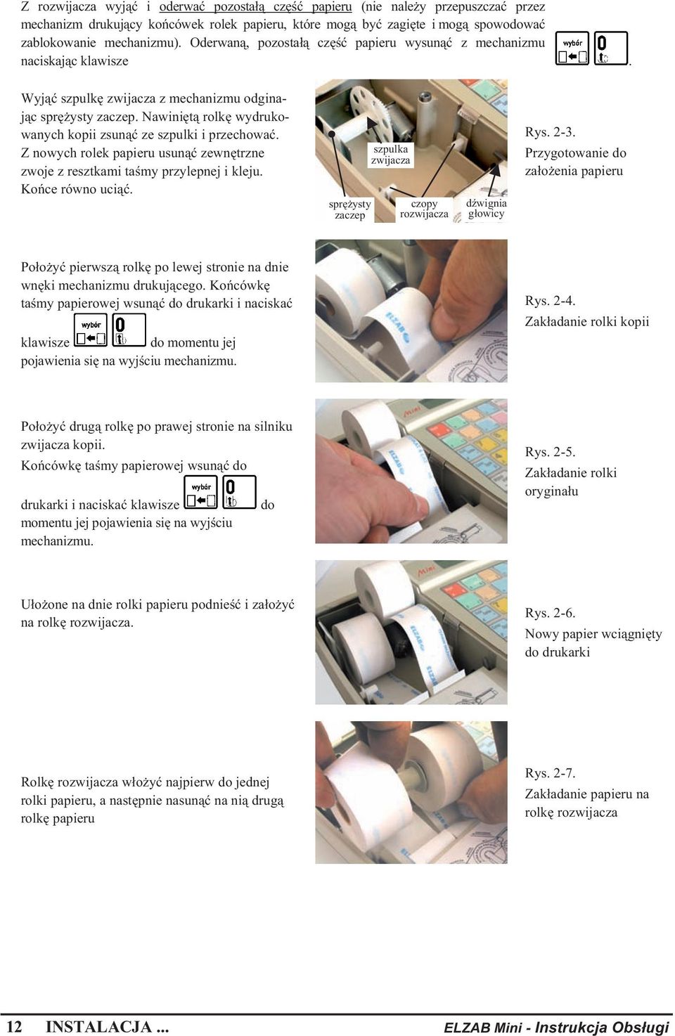 Z nowych rolek papieru usun zewn trzne zwoje z resztkami ta my przylepnej i kleju. Ko ce równo uci. spr ysty zaczep szpulka zwijacza czopy rozwijacza d wignia g owicy Rys. 2-3.