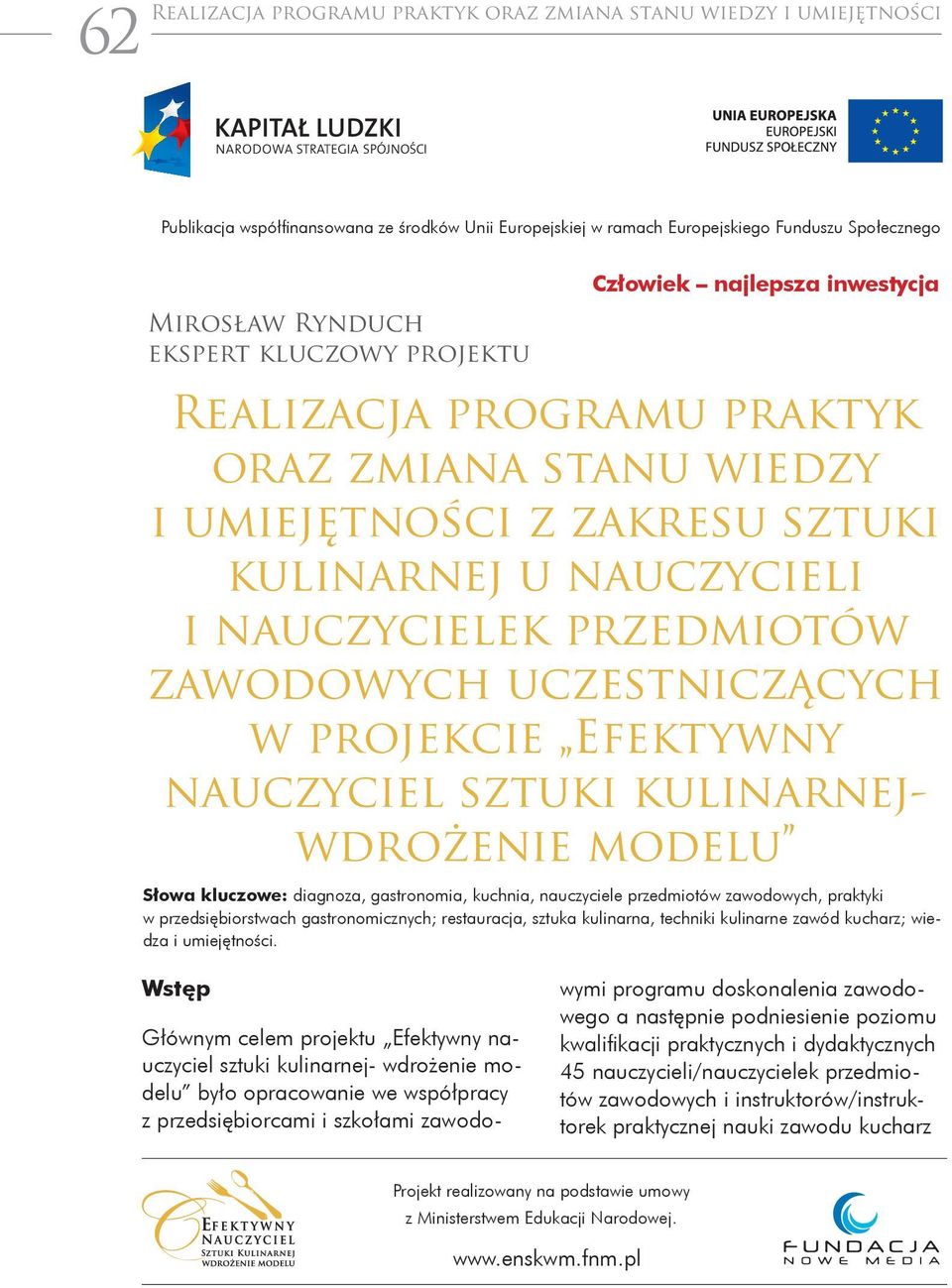 praktyk oraz zmiana stanu wiedzy i umiejętności z zakresu sztuki kulinarnej u nauczycieli i nauczycielek przedmiotów zawodowych uczestniczących w projekcie Efektywny nauczyciel sztuki