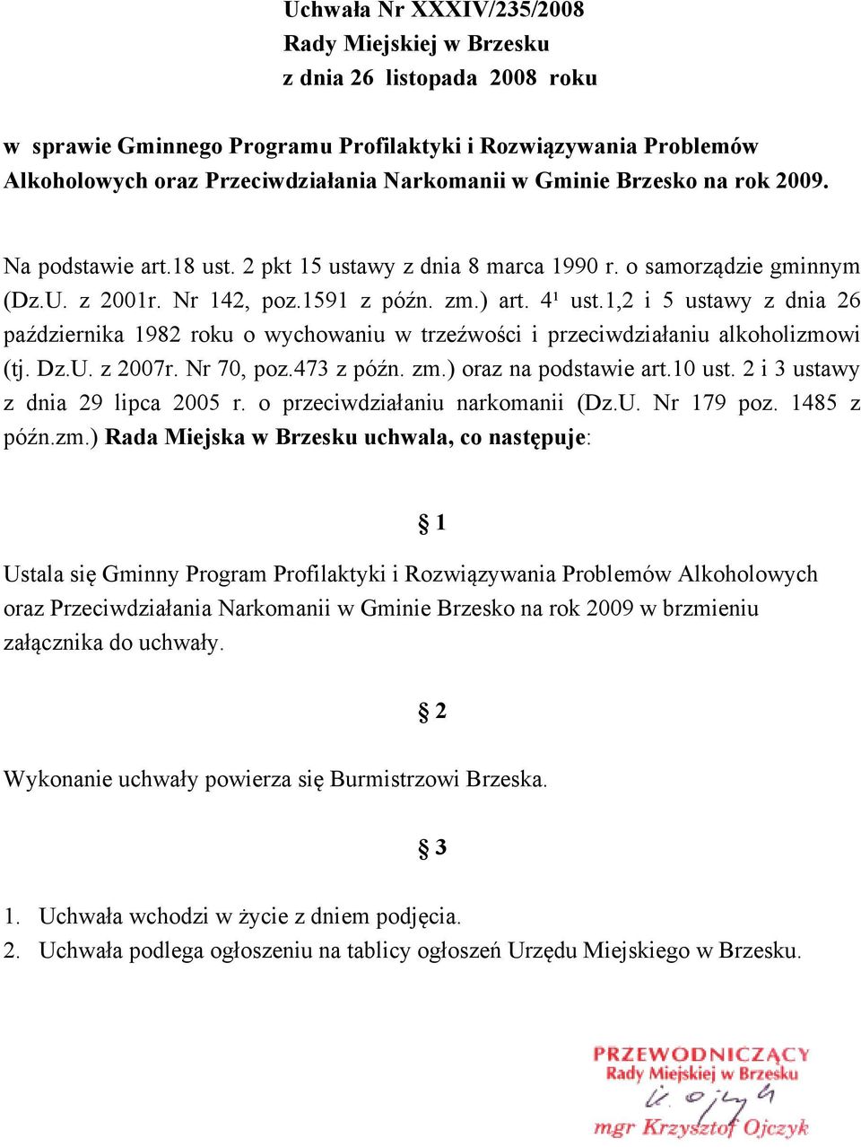 1,2 i 5 ustawy z dnia 26 października 1982 roku o wychowaniu w trzeźwości i przeciwdziałaniu alkoholizmowi (tj. Dz.U. z 2007r. Nr 70, poz.473 z późn. zm.) oraz na podstawie art.10 ust.