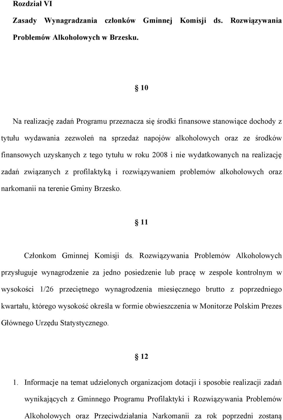 roku 2008 i nie wydatkowanych na realizację zadań związanych z profilaktyką i rozwiązywaniem problemów alkoholowych oraz narkomanii na terenie Gminy Brzesko. 11 Członkom Gminnej Komisji ds.