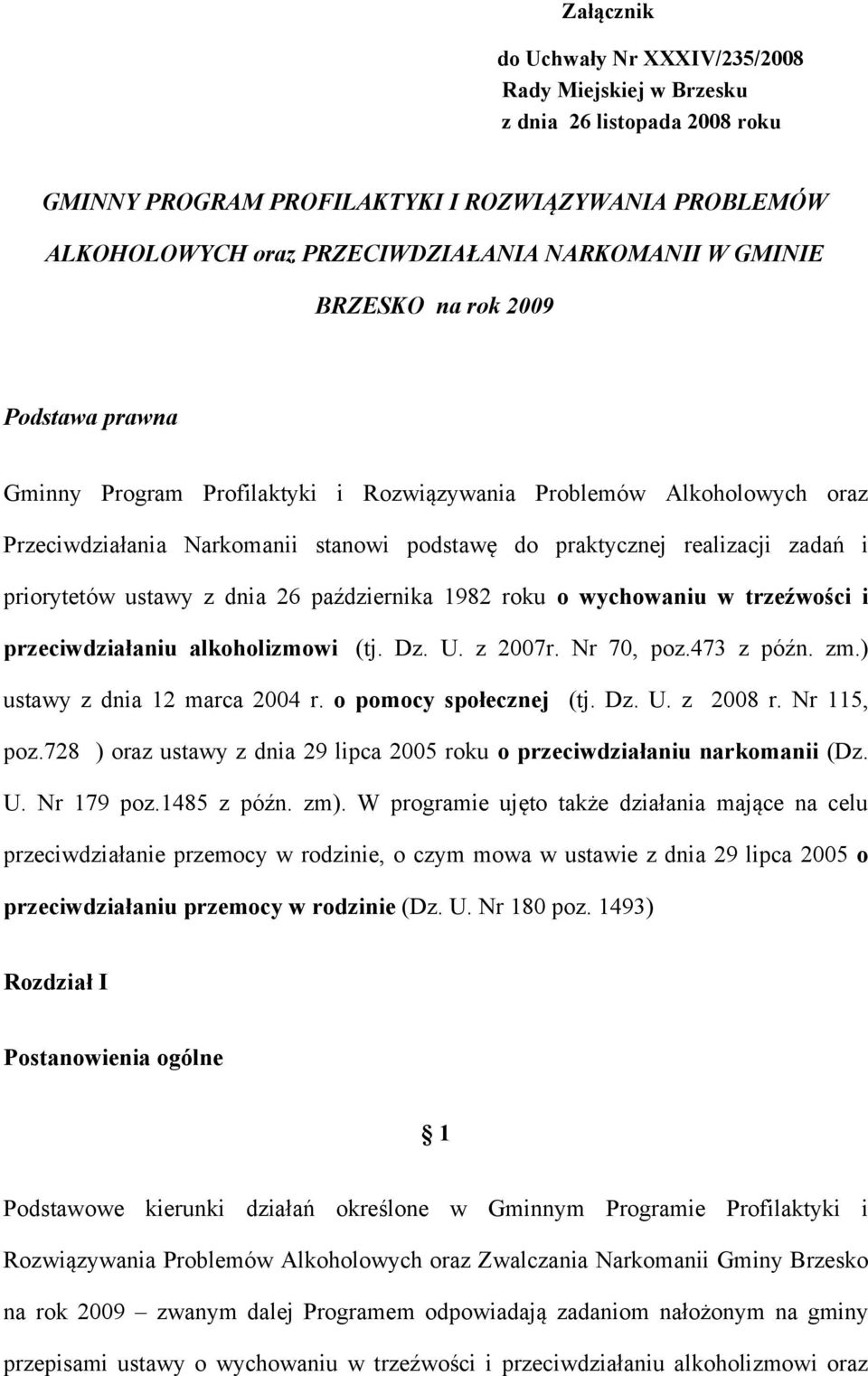 priorytetów ustawy z dnia 26 października 1982 roku o wychowaniu w trzeźwości i przeciwdziałaniu alkoholizmowi (tj. Dz. U. z 2007r. Nr 70, poz.473 z późn. zm.) ustawy z dnia 12 marca 2004 r.