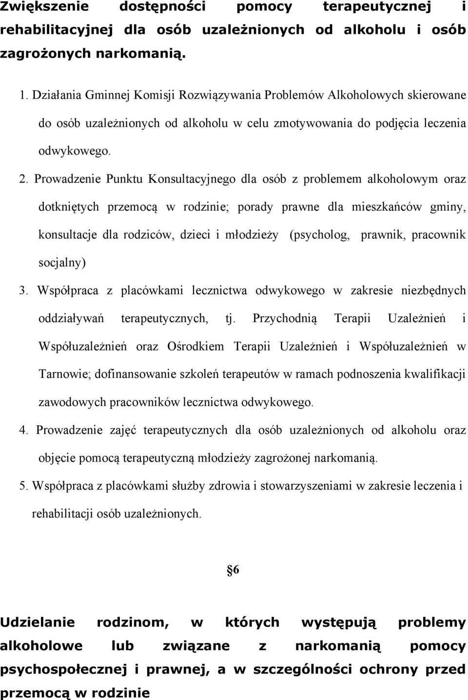 Prowadzenie Punktu Konsultacyjnego dla osób z problemem alkoholowym oraz dotkniętych przemocą w rodzinie; porady prawne dla mieszkańców gminy, konsultacje dla rodziców, dzieci i młodzieży (psycholog,