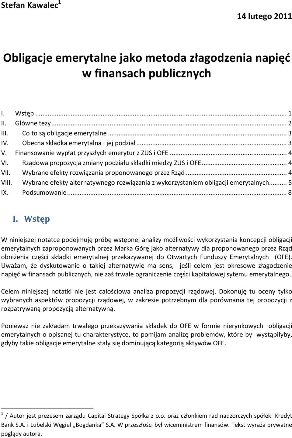 Wybrane efekty rozwiązania proponowanego przez Rząd... 4 VIII. Wybrane efekty alternatywnego rozwiązania z wykorzystaniem obligacji emerytalnych... 5 IX. Podsumowanie... 8 I.