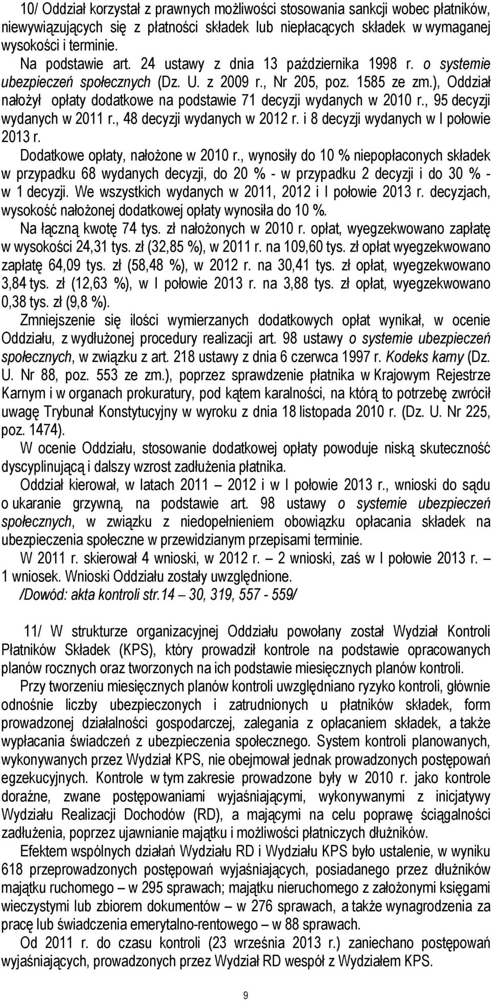 , 95 decyzji wydanych w 2011 r., 48 decyzji wydanych w 2012 r. i 8 decyzji wydanych w I połowie 2013 r. Dodatkowe opłaty, nałożone w 2010 r.