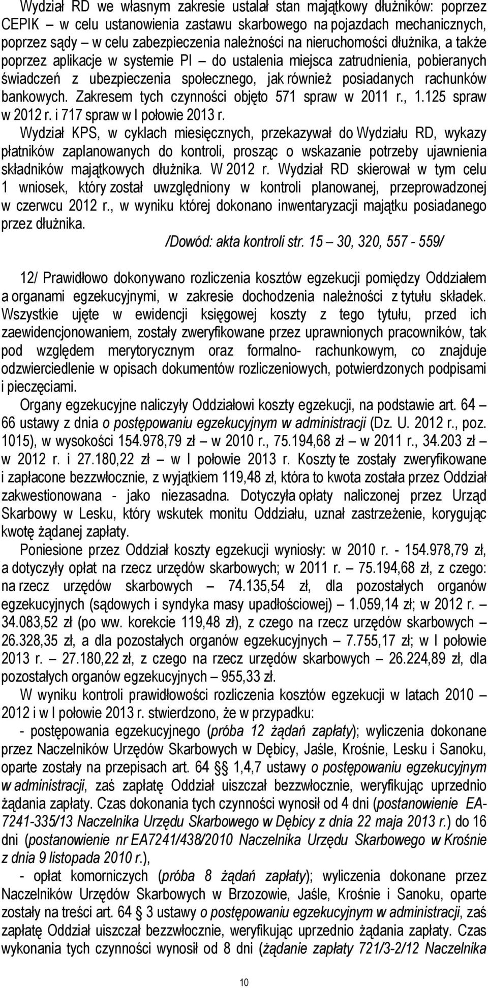 Zakresem tych czynności objęto 571 spraw w 2011 r., 1.125 spraw w 2012 r. i 717 spraw w I połowie 2013 r.