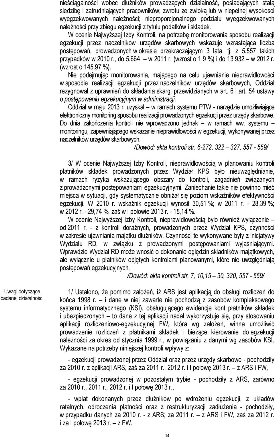 W ocenie Najwyższej Izby Kontroli, na potrzebę monitorowania sposobu realizacji egzekucji przez naczelników urzędów skarbowych wskazuje wzrastająca liczba postępowań, prowadzonych w okresie