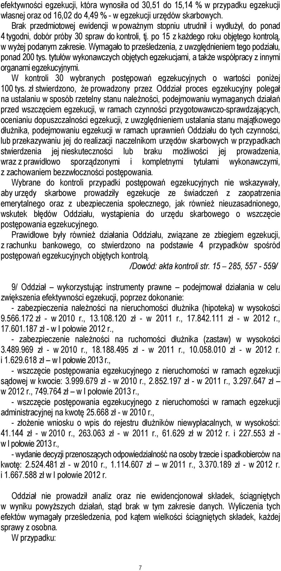 Wymagało to prześledzenia, z uwzględnieniem tego podziału, ponad 200 tys. tytułów wykonawczych objętych egzekucjami, a także współpracy z innymi organami egzekucyjnymi.