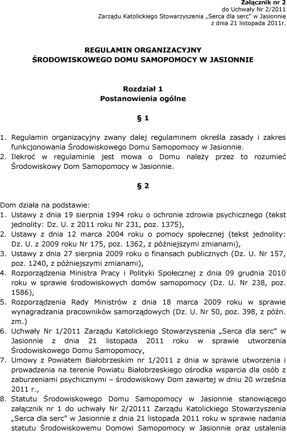 Regulamin organizacyjny zwany dalej regulaminem określa zasady i zakres funkcjonowania Środowiskowego Domu Samopomocy w Jasionnie. 2.