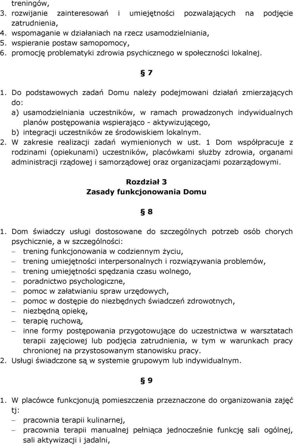 Do podstawowych zadań Domu należy podejmowani działań zmierzających do: a) usamodzielniania uczestników, w ramach prowadzonych indywidualnych planów postępowania wspierająco - aktywizującego, b)