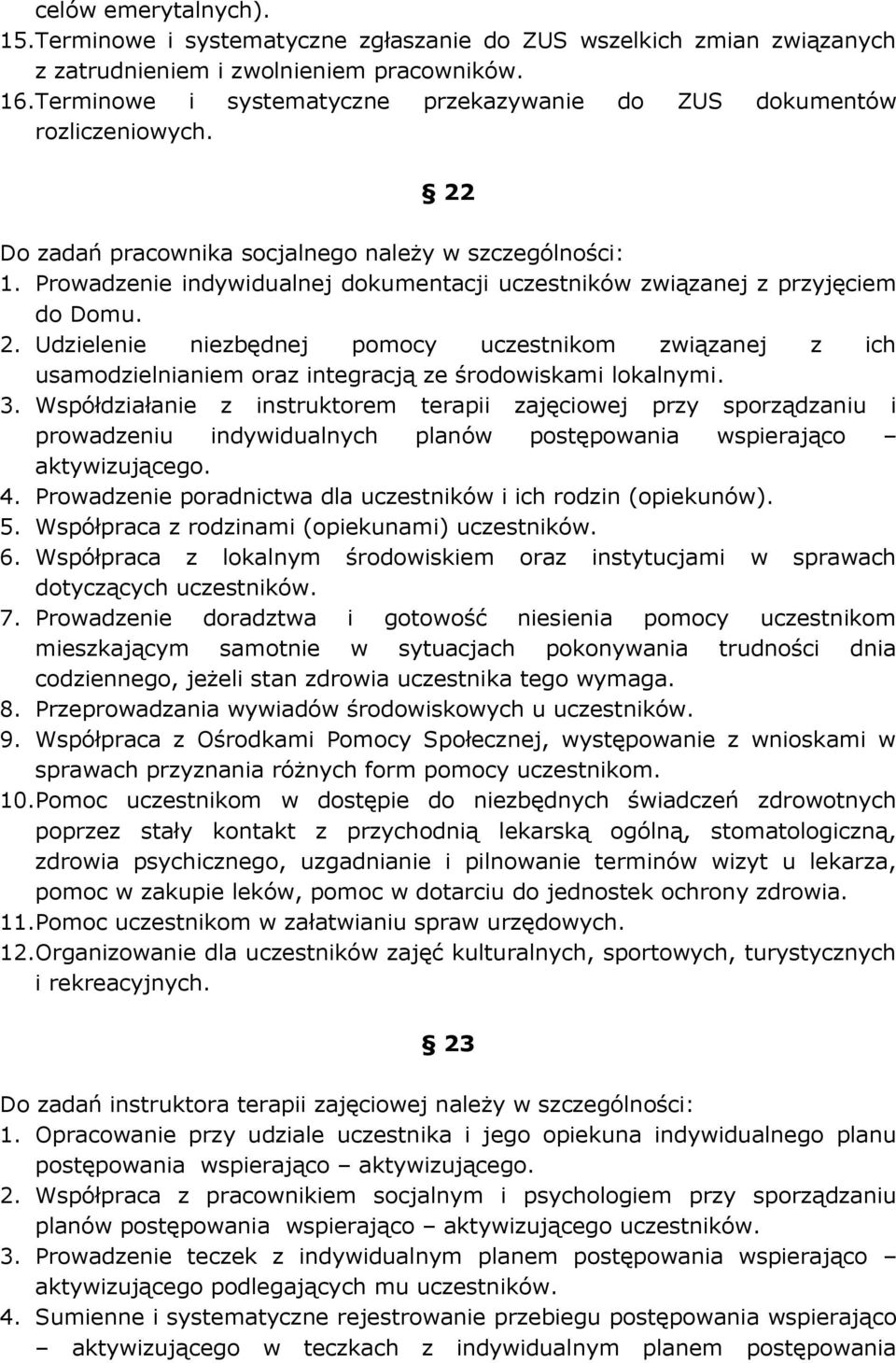 Prowadzenie indywidualnej dokumentacji uczestników związanej z przyjęciem do Domu. 2.