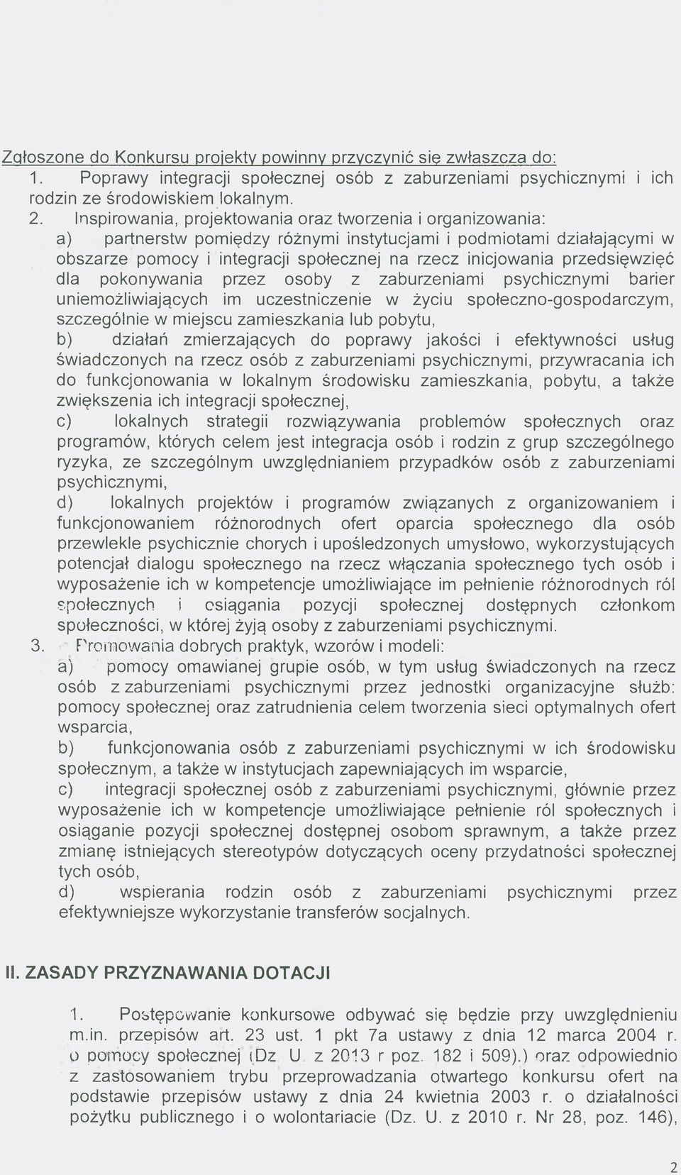 przedsięwzięć dla pokonywania przez osoby z zaburzeniami psychicznymi barier uniemożliwiających im uczestniczenie w życiu społeczno-gospodarczym, szczególnie w miejscu zam ieszkania lub pobytu, b)