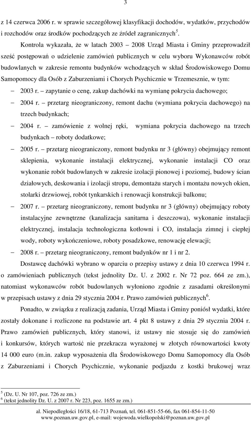 wchodzących w skład Środowiskowego Domu Samopomocy dla Osób z Zaburzeniami i Chorych Psychicznie w Trzemesznie, w tym: 2003 r. zapytanie o cenę, zakup dachówki na wymianę pokrycia dachowego; 2004 r.