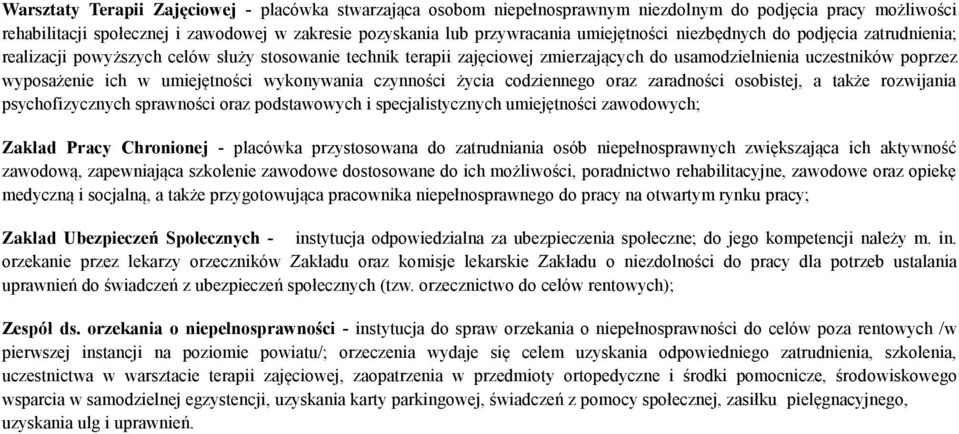 umiejętności wykonywania czynności życia codziennego oraz zaradności osobistej, a także rozwijania psychofizycznych sprawności oraz podstawowych i specjalistycznych umiejętności zawodowych; Zakład