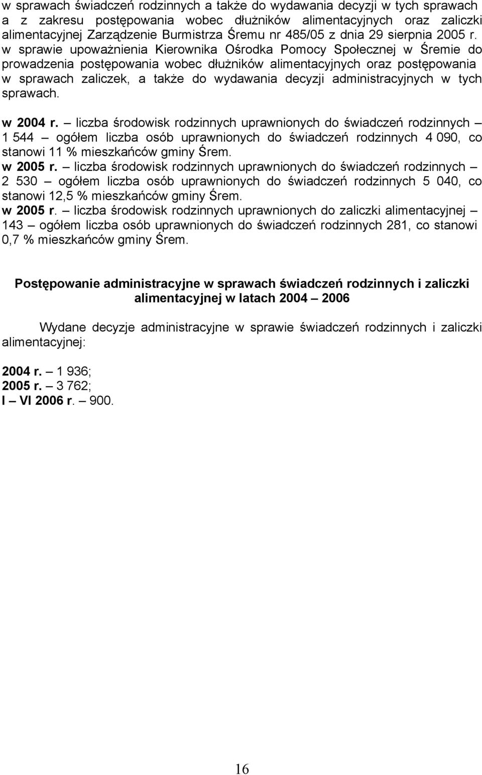 spraie upoażnienia Kieronika Ośrodka Pomocy Społecznej Śremie do proadzenia postępoania obec dłużnikó alimentacyjnych oraz postępoania spraach zaliczek, a także do ydaania decyzji administracyjnych