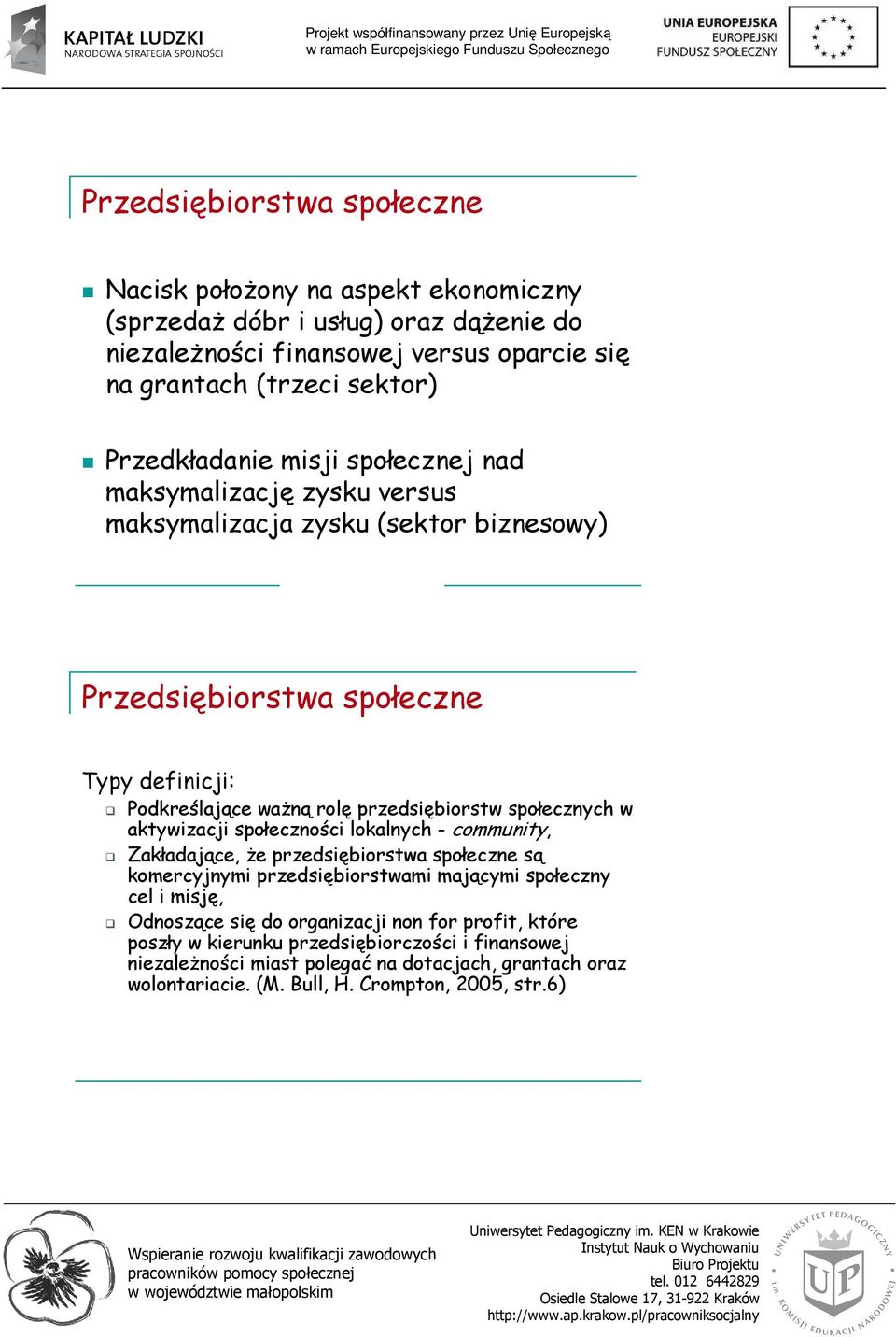 przedsiębiorstw społecznych w aktywizacji społeczności lokalnych - community, Zakładające, Ŝe przedsiębiorstwa społeczne są komercyjnymi przedsiębiorstwami mającymi społeczny cel i