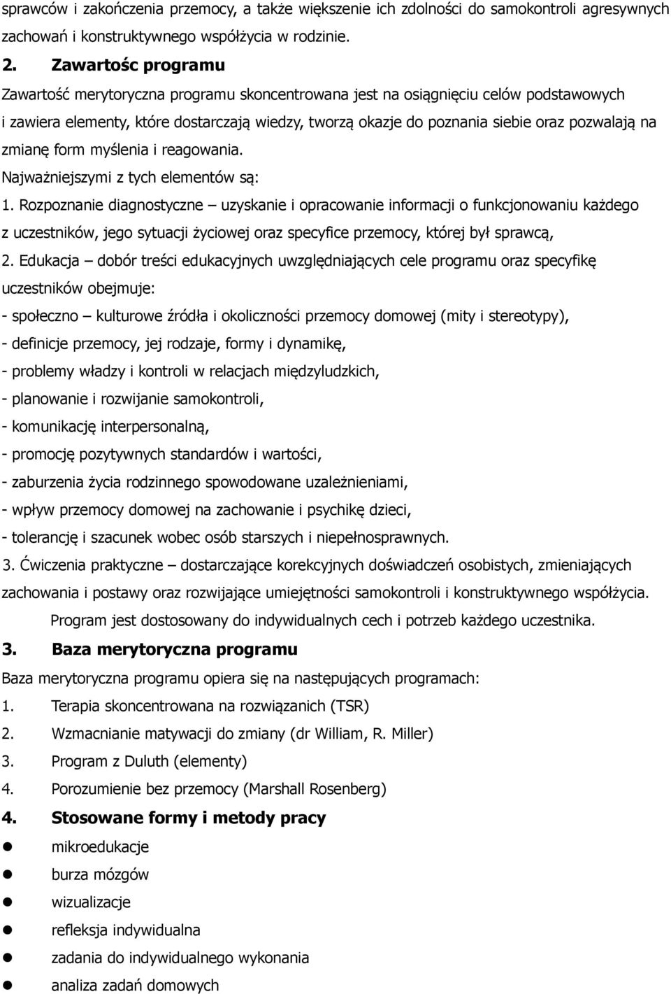 na zmianę form myślenia i reagowania. Najważniejszymi z tych elementów są: 1.