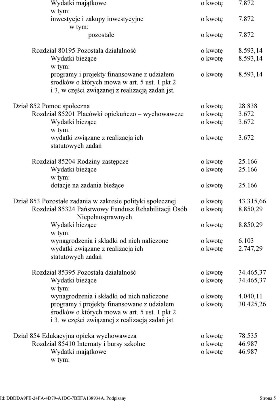 838 Rozdział 85201 Placówki opiekuńczo wychowawcze o kwotę 3.672 Wydatki bieżące o kwotę 3.672 wydatki związane z realizacją ich o kwotę 3.