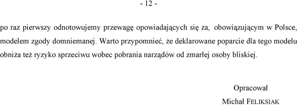 Warto przypomnieć, że deklarowane poparcie dla tego modelu obniża też