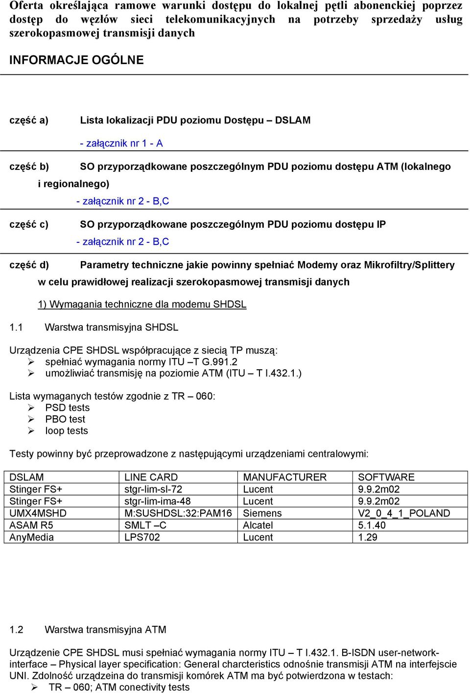 część c) SO przyporządkowane poszczególnym PDU poziomu dostępu IP - załącznik nr 2 - B,C część d) Parametry techniczne jakie powinny spełniać Modemy oraz Mikrofiltry/Splittery w celu prawidłowej