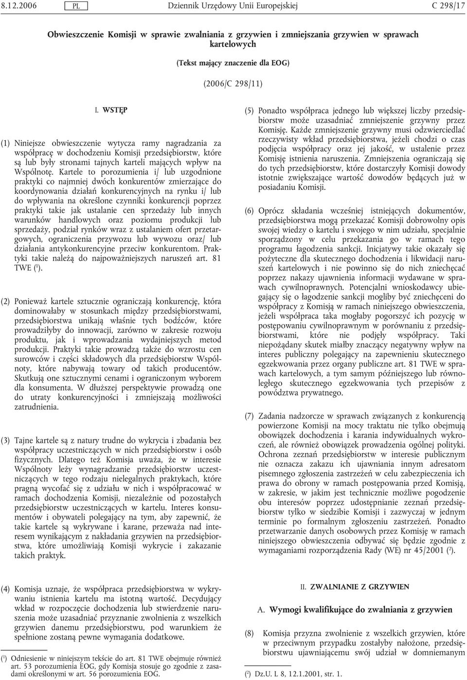 Kartele to porozumienia i/ lub uzgodnione praktyki co najmniej dwóch konkurentów zmierzające do koordynowania działań konkurencyjnych na rynku i/ lub do wpływania na określone czynniki konkurencji