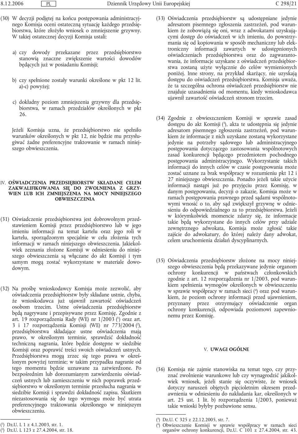 warunki określone w pkt 12 lit. a)-c) powyżej; c) dokładny poziom zmniejszenia grzywny dla przedsiębiorstwa, w ramach przedziałów określonych w pkt 26.