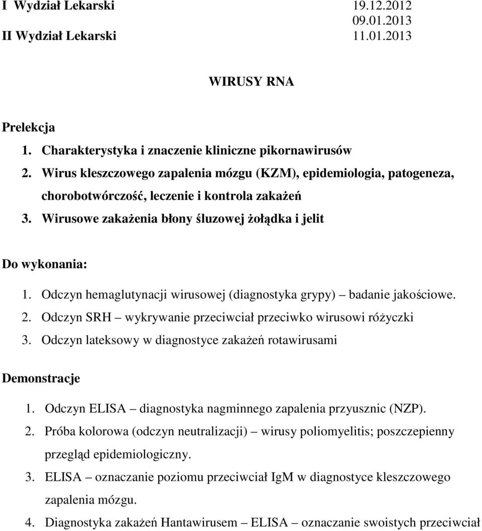 Odczyn hemaglutynacji wirusowej (diagnostyka grypy) badanie jakościowe. 2. Odczyn SRH wykrywanie przeciwciał przeciwko wirusowi różyczki 3.