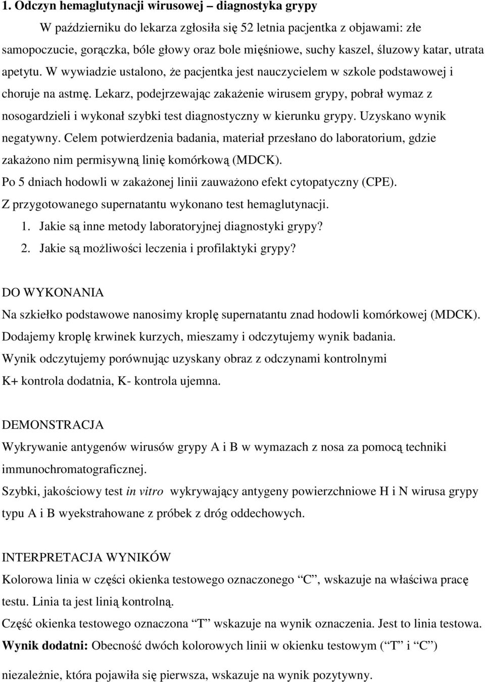 Lekarz, podejrzewając zakażenie wirusem grypy, pobrał wymaz z nosogardzieli i wykonał szybki test diagnostyczny w kierunku grypy. Uzyskano wynik negatywny.