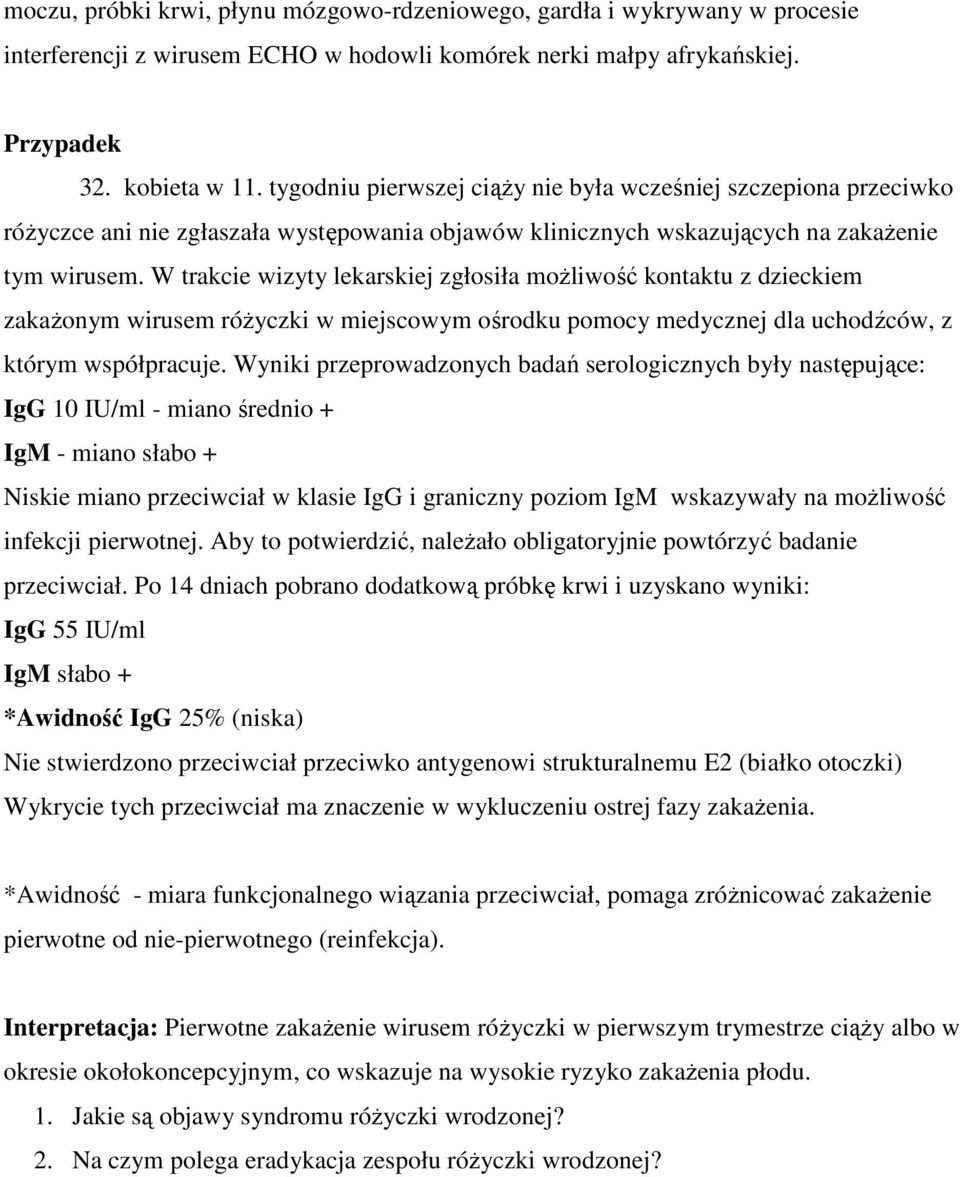 W trakcie wizyty lekarskiej zgłosiła możliwość kontaktu z dzieckiem zakażonym wirusem różyczki w miejscowym ośrodku pomocy medycznej dla uchodźców, z którym współpracuje.