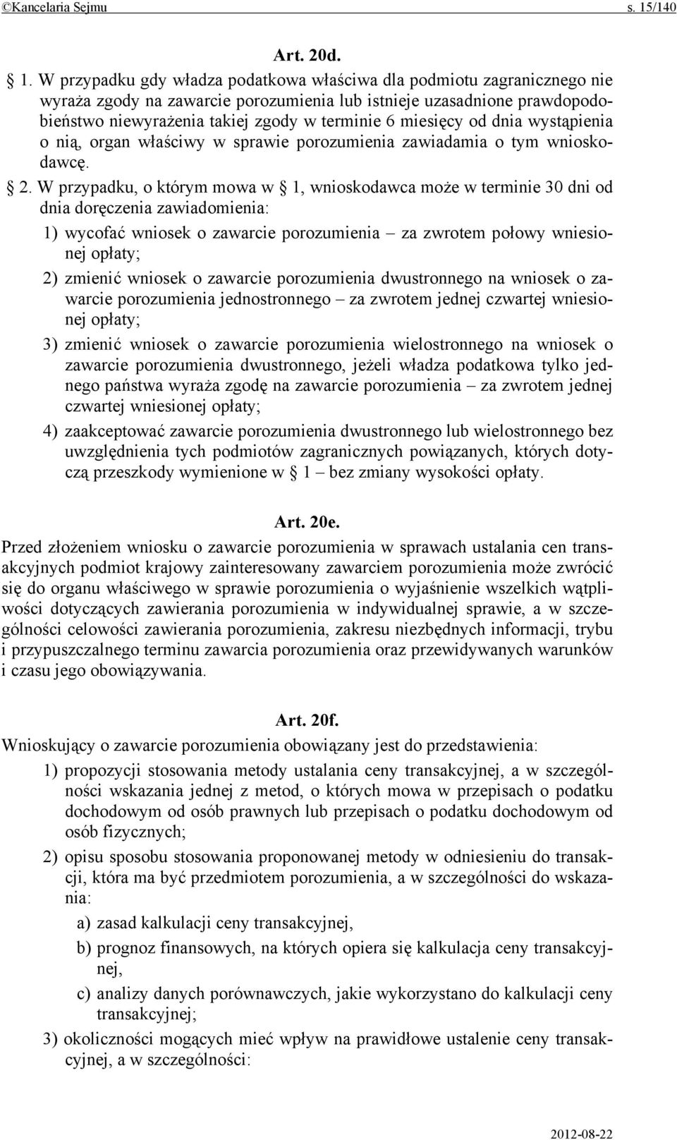 W przypadku gdy władza podatkowa właściwa dla podmiotu zagranicznego nie wyraża zgody na zawarcie porozumienia lub istnieje uzasadnione prawdopodobieństwo niewyrażenia takiej zgody w terminie 6