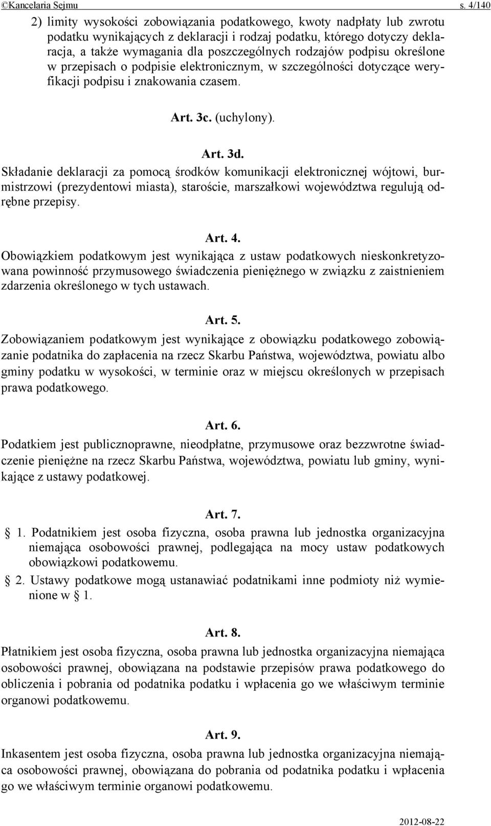 rodzajów podpisu określone w przepisach o podpisie elektronicznym, w szczególności dotyczące weryfikacji podpisu i znakowania czasem. Art. 3c. (uchylony). Art. 3d.