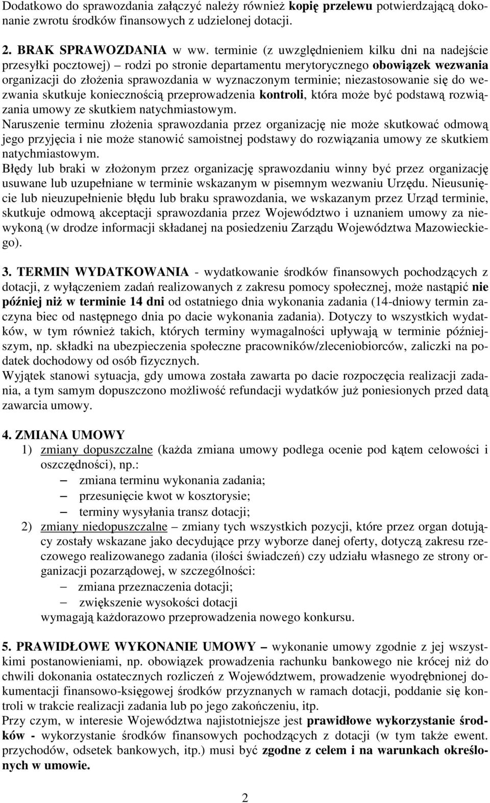 niezastosowanie si do wezwania skutkuje koniecznoci przeprowadzenia kontroli, która moe by podstaw rozwizania umowy ze skutkiem natychmiastowym.