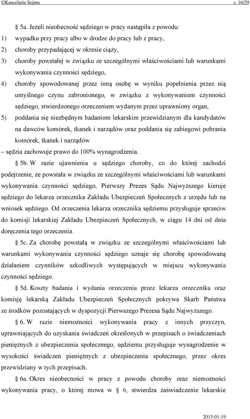 szczególnymi właściwościami lub warunkami wykonywania czynności sędziego, 4) choroby spowodowanej przez inną osobę w wyniku popełnienia przez nią umyślnego czynu zabronionego, w związku z