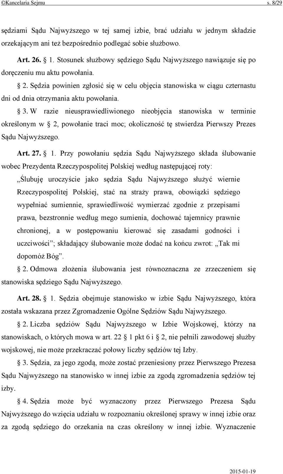 Sędzia powinien zgłosić się w celu objęcia stanowiska w ciągu czternastu dni od dnia otrzymania aktu powołania. 3.