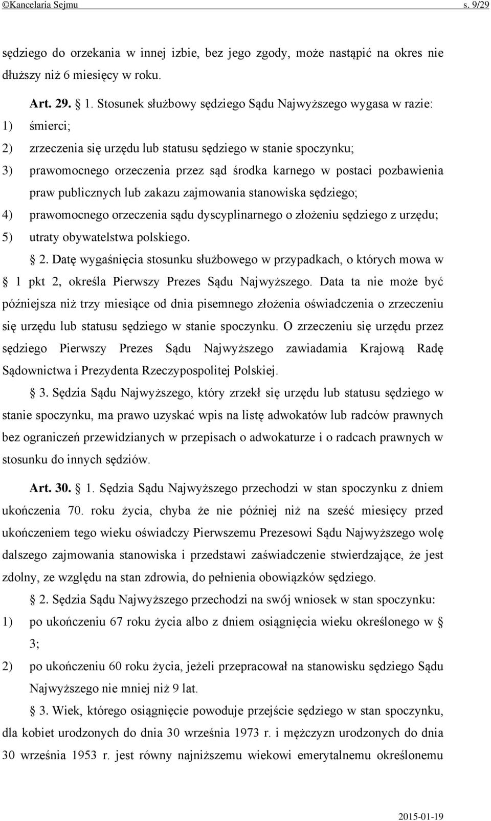 pozbawienia praw publicznych lub zakazu zajmowania stanowiska sędziego; 4) prawomocnego orzeczenia sądu dyscyplinarnego o złożeniu sędziego z urzędu; 5) utraty obywatelstwa polskiego. 2.