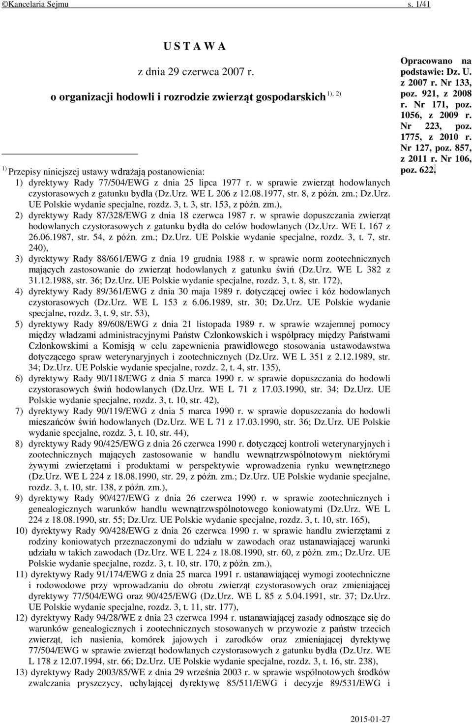 w sprawie zwierząt hodowlanych czystorasowych z gatunku bydła (Dz.Urz. WE L 206 z 12.08.1977, str. 8, z późn. zm.; Dz.Urz. UE Polskie wydanie specjalne, rozdz. 3, t. 3, str. 153, z późn. zm.), 2) dyrektywy Rady 87/328/EWG z dnia 18 czerwca 1987 r.