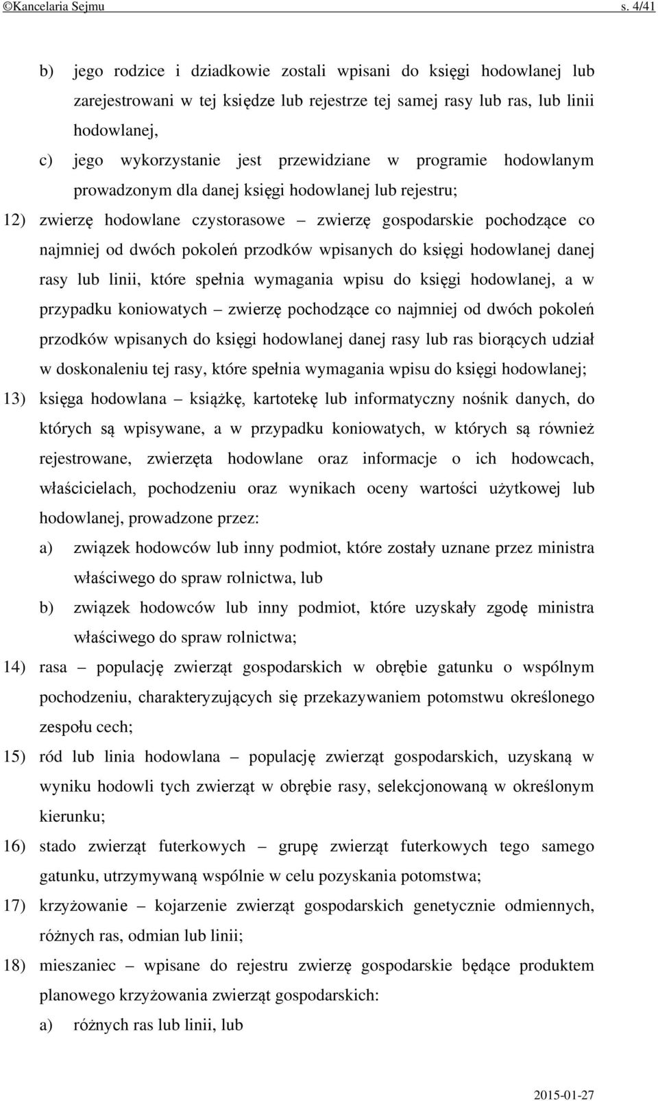 przewidziane w programie hodowlanym prowadzonym dla danej księgi hodowlanej lub rejestru; 12) zwierzę hodowlane czystorasowe zwierzę gospodarskie pochodzące co najmniej od dwóch pokoleń przodków