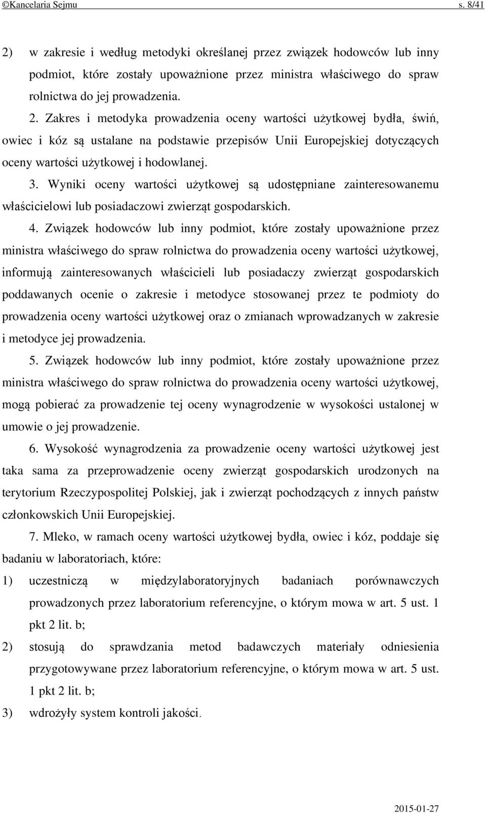 Wyniki oceny wartości użytkowej są udostępniane zainteresowanemu właścicielowi lub posiadaczowi zwierząt gospodarskich. 4.