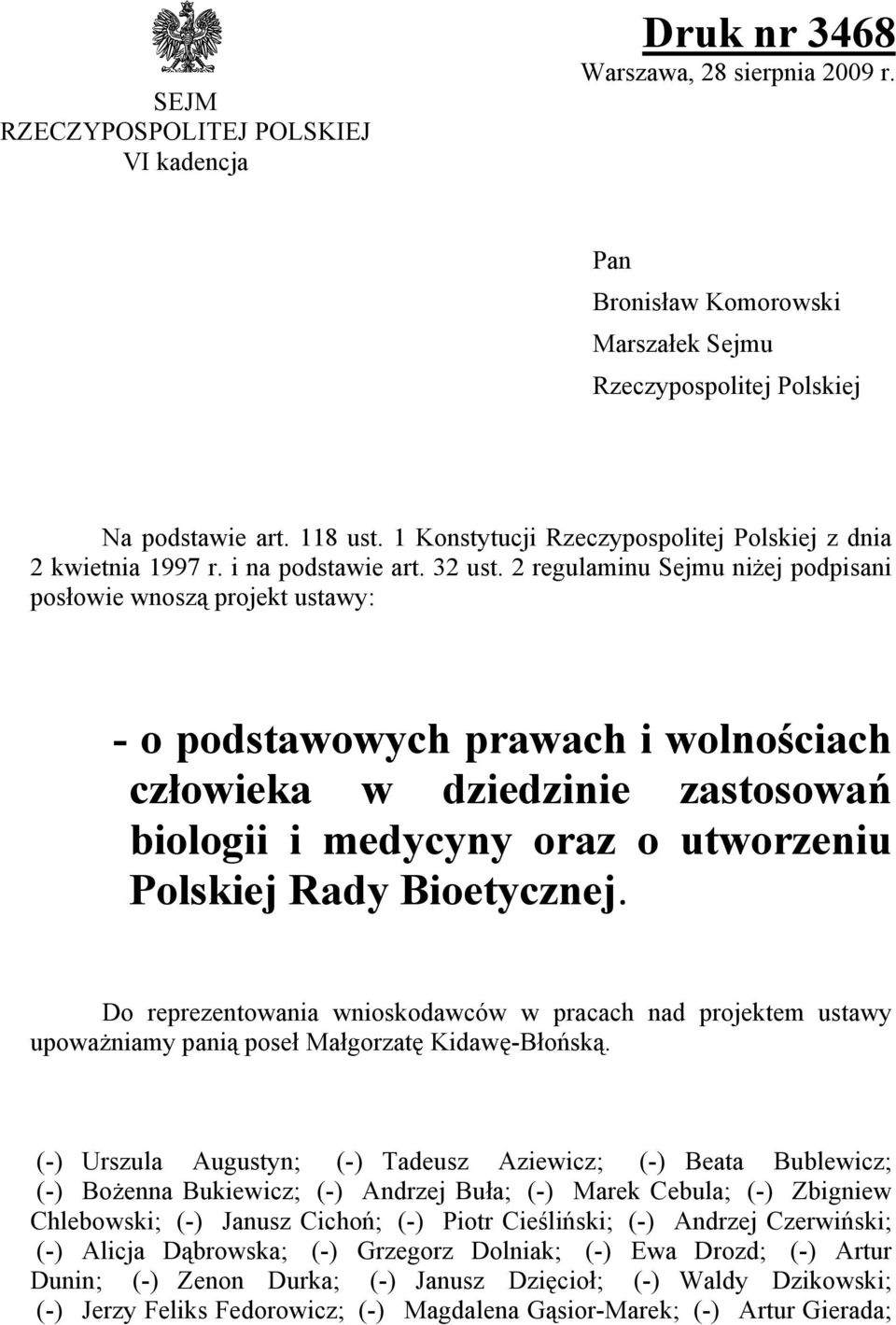 2 regulaminu Sejmu niżej podpisani posłowie wnoszą projekt ustawy: - o podstawowych prawach i wolnościach człowieka w dziedzinie zastosowań biologii i medycyny oraz o utworzeniu Polskiej Rady