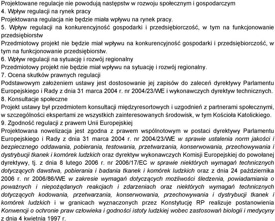 przedsiębiorczość, w tym na funkcjonowanie przedsiębiorstw. 6. Wpływ regulacji na sytuację i rozwój regionalny Przedmiotowy projekt nie będzie miał wpływu na sytuację i rozwój regionalny. 7.