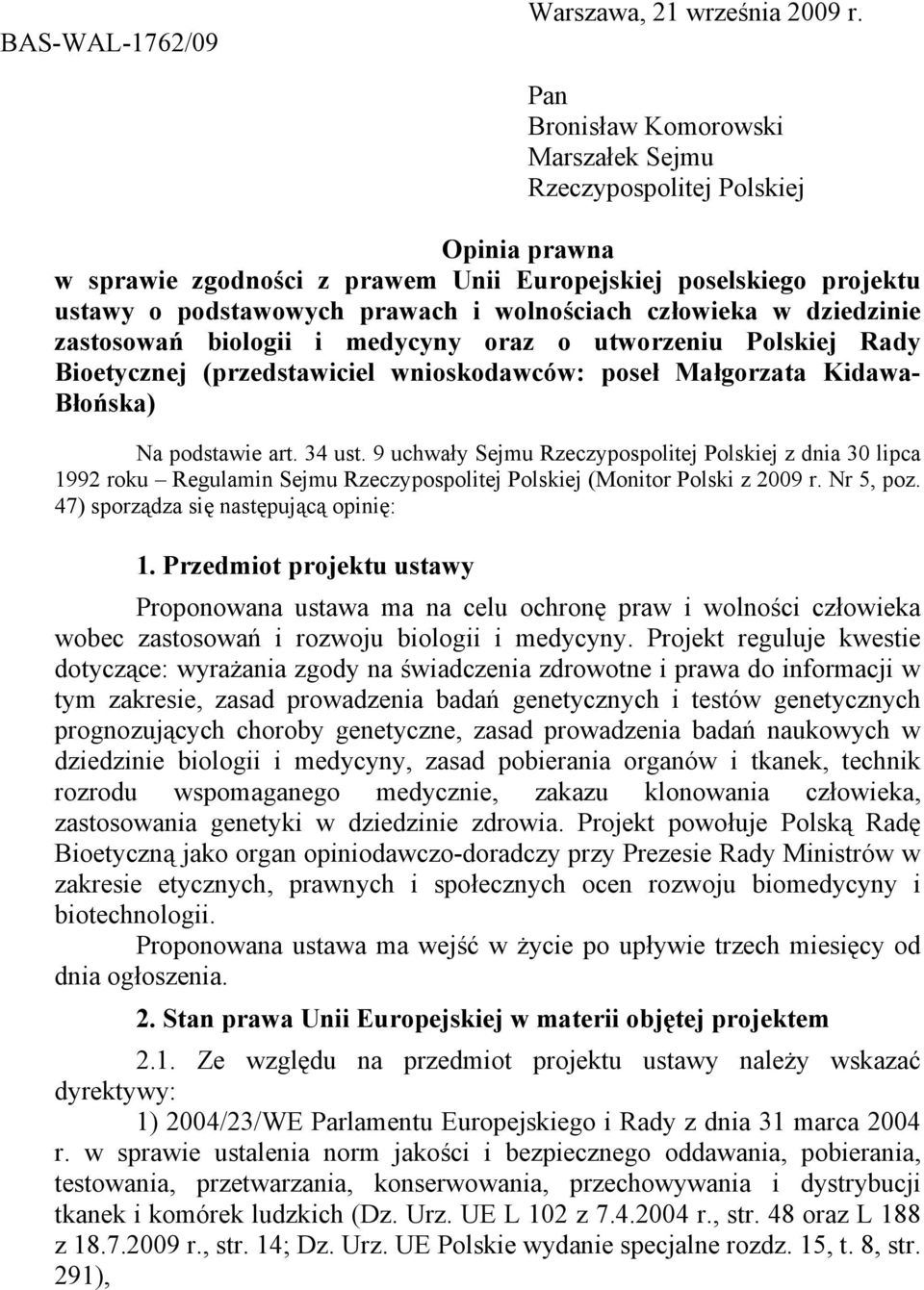 człowieka w dziedzinie zastosowań biologii i medycyny oraz o utworzeniu Polskiej Rady Bioetycznej (przedstawiciel wnioskodawców: poseł Małgorzata Kidawa- Błońska) Na podstawie art. 34 ust.