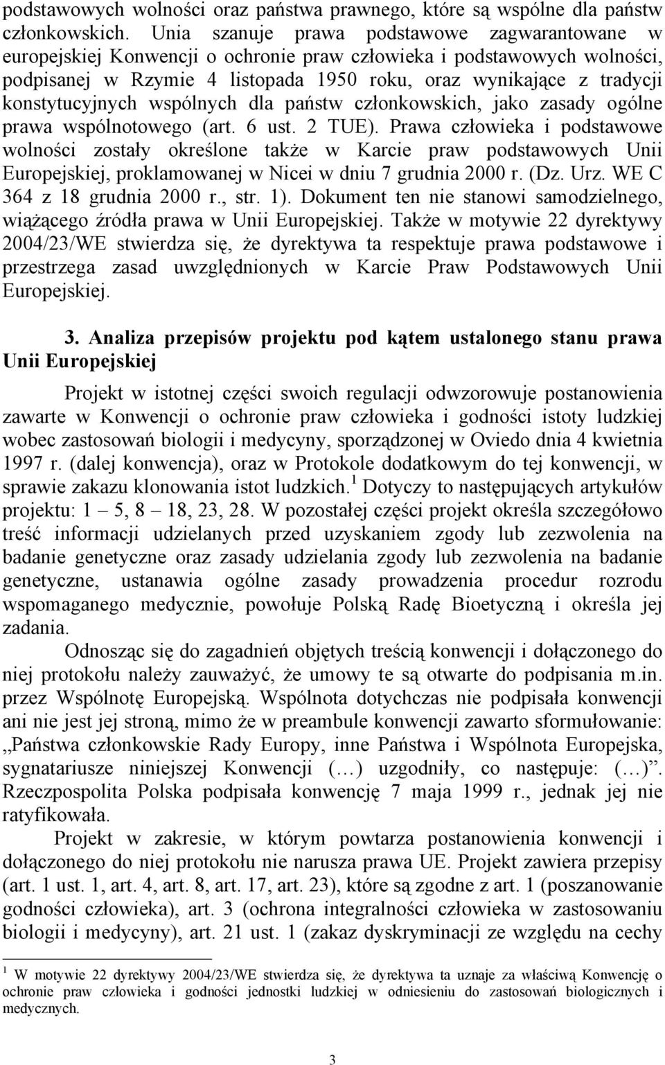 konstytucyjnych wspólnych dla państw członkowskich, jako zasady ogólne prawa wspólnotowego (art. 6 ust. 2 TUE).