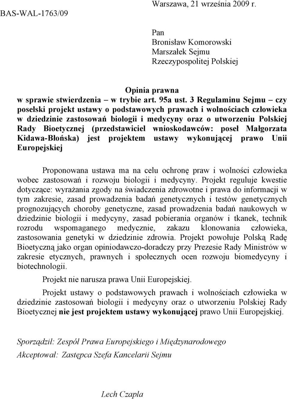 wnioskodawców: poseł Małgorzata Kidawa-Błońska) jest projektem ustawy wykonującej prawo Unii Europejskiej Proponowana ustawa ma na celu ochronę praw i wolności człowieka wobec zastosowań i rozwoju