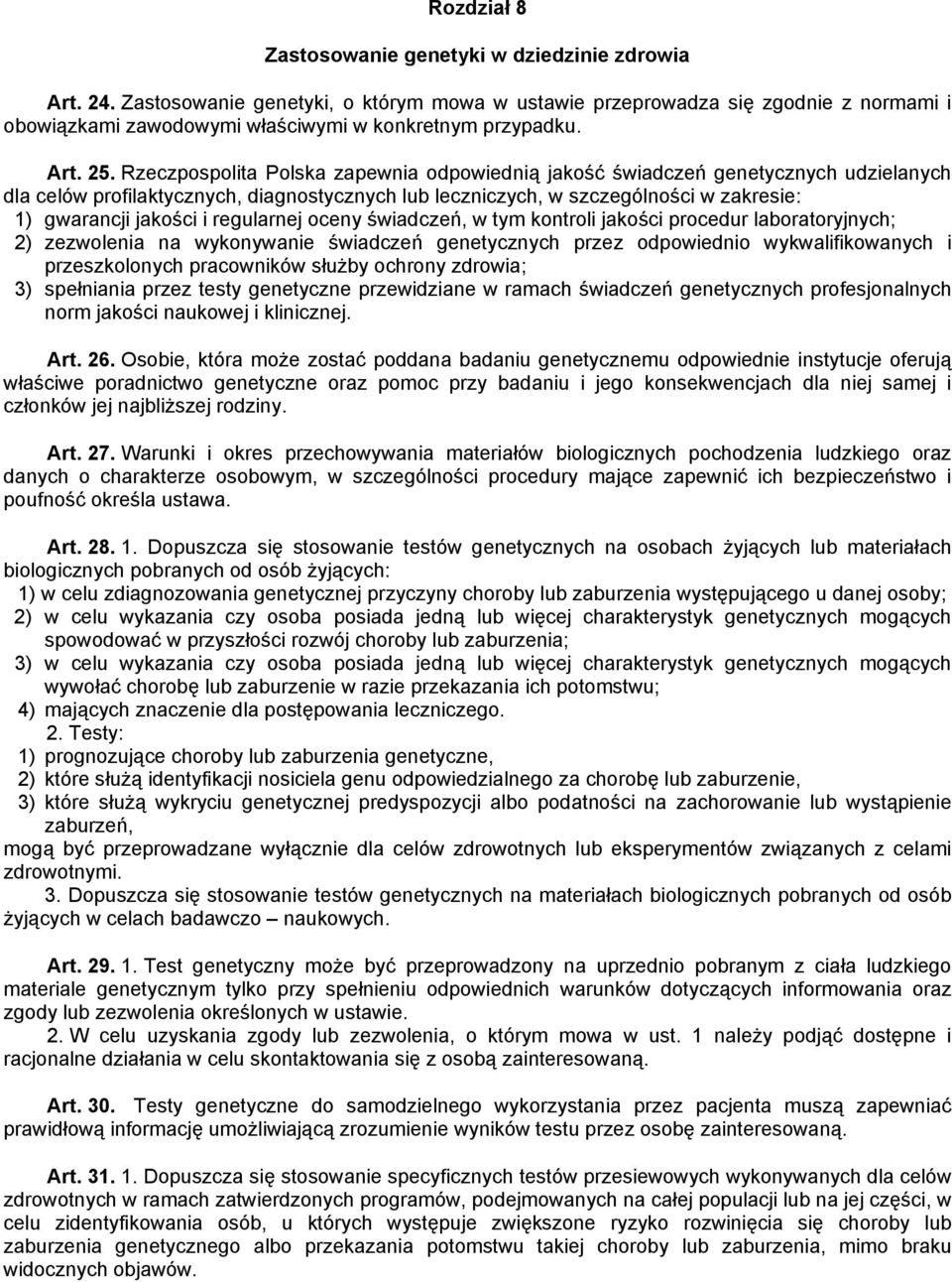 Rzeczpospolita Polska zapewnia odpowiednią jakość świadczeń genetycznych udzielanych dla celów profilaktycznych, diagnostycznych lub leczniczych, w szczególności w zakresie: 1) gwarancji jakości i