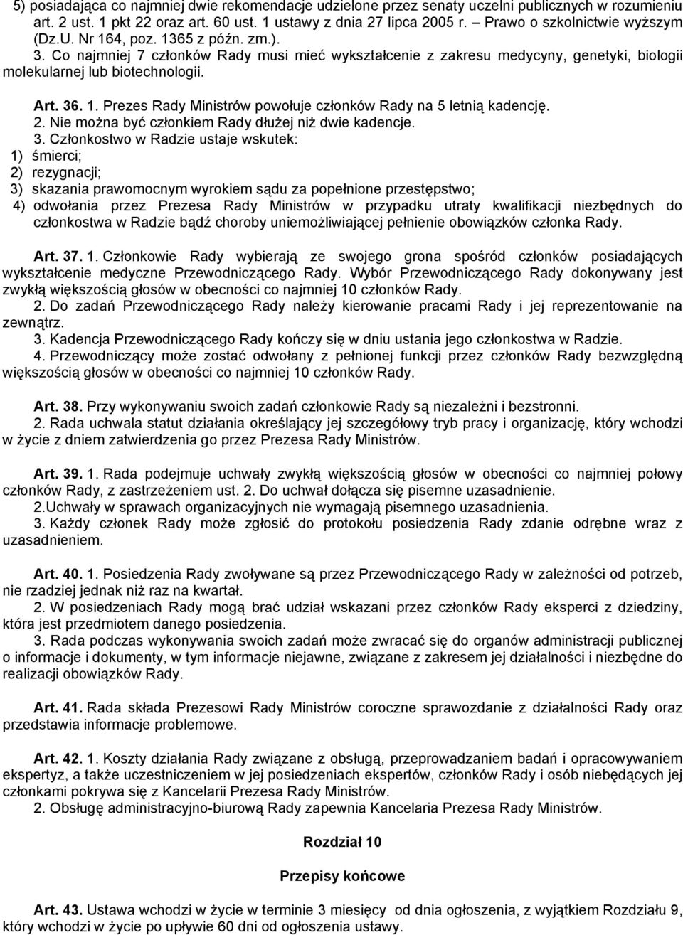 36. 1. Prezes Rady Ministrów powołuje członków Rady na 5 letnią kadencję. 2. Nie można być członkiem Rady dłużej niż dwie kadencje. 3.