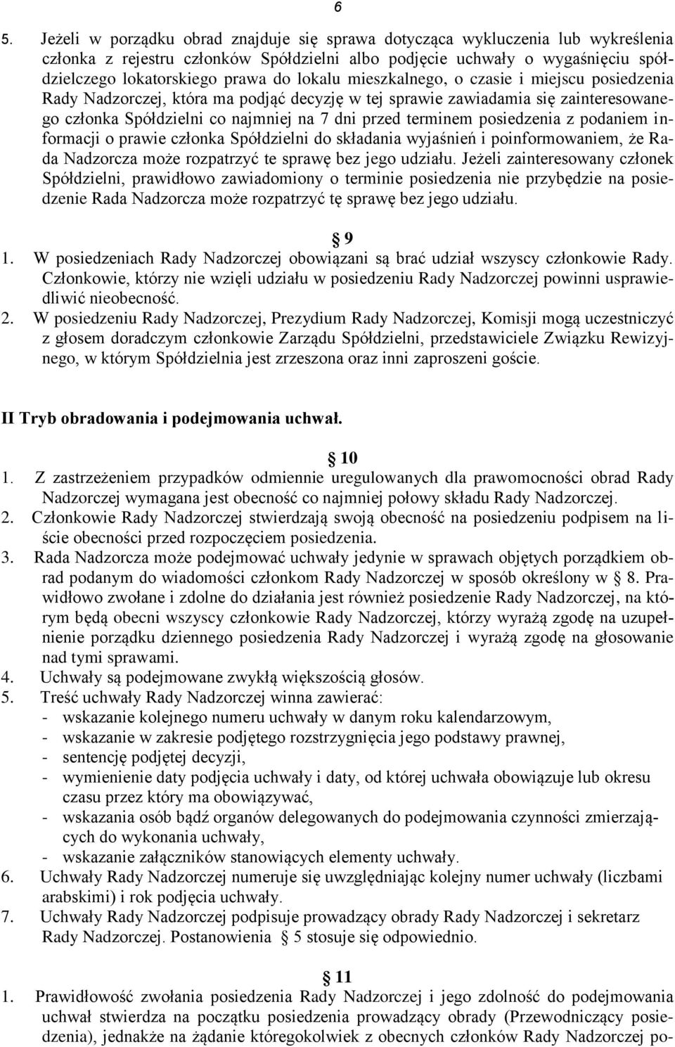 posiedzenia z podaniem informacji o prawie członka Spółdzielni do składania wyjaśnień i poinformowaniem, że Rada Nadzorcza może rozpatrzyć te sprawę bez jego udziału.